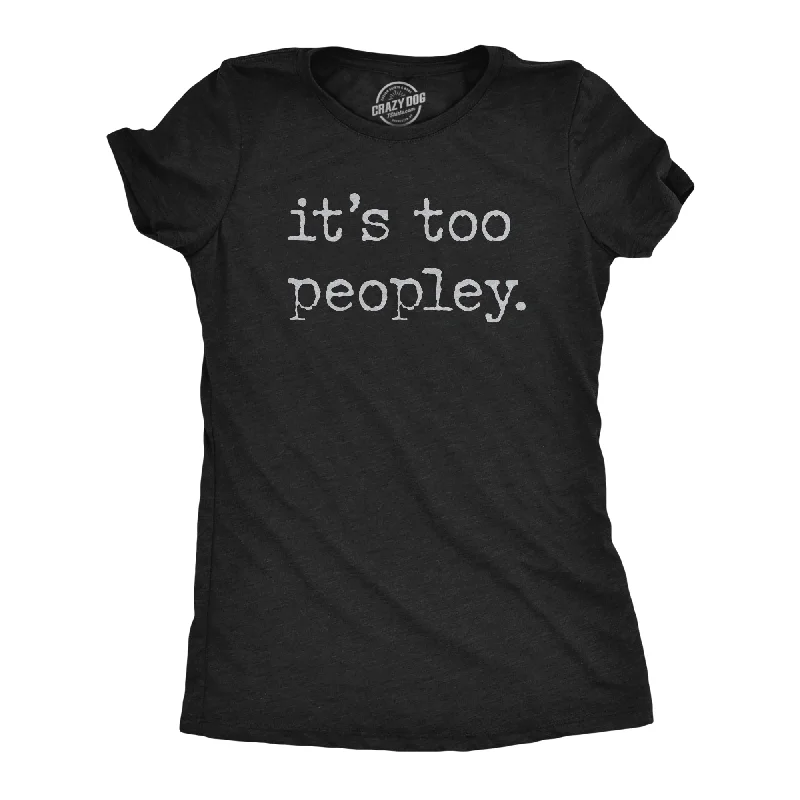 Pocketed Women T Shirt for Added FunctionalityIts Too Peopley Women's T Shirt